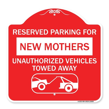 Signmission Reserved Parking for New Mothers Unauthorized Vehicles Towed Away Alum, 18" x 18", RW-1818-23089 A-DES-RW-1818-23089